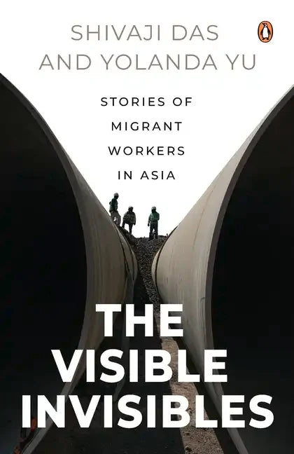 The Visible Invisibles: Stories of Migrant Workers in Asia - Paperback