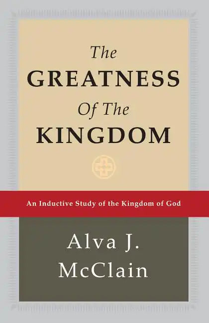 The Greatness of the Kingdom: An Inductive Study of the Kingdom of God - Hardcover