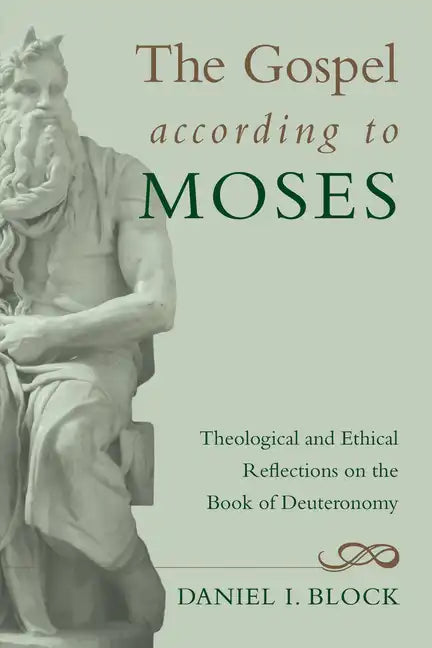 The Gospel According to Moses: Theological and Ethical Reflections on the Book of Deuteronomy - Paperback