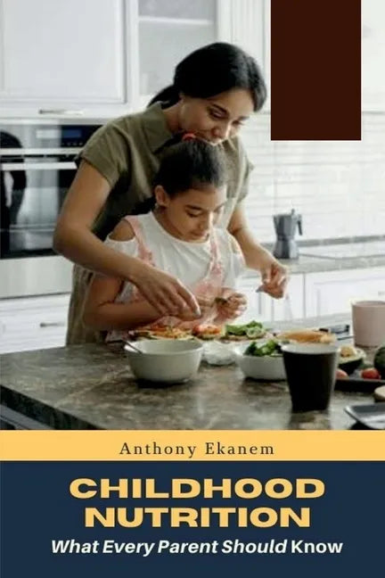 Childhood Nutrition: What Every Parent Should Know - Paperback
