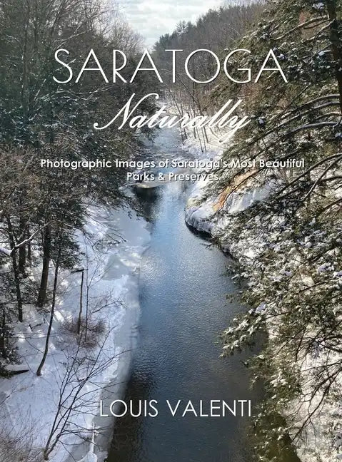 Saratoga Naturally: Photographic Images of Saratoga's Most Beautiful Parks & Preserves - Hardcover