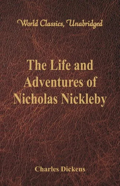 The Life And Adventures Of Nicholas Nickleby: (World Classics, Unabridged) - Paperback