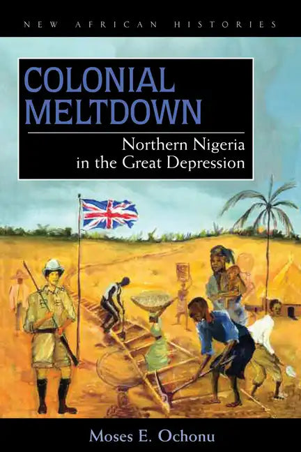 Colonial Meltdown: Northern Nigeria in the Great Depression - Paperback