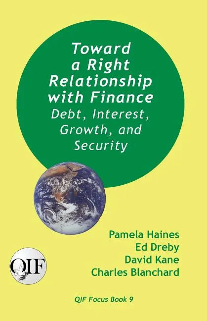 Toward a Right Relationship with Finance: Debt, Interest, Growth, and Security - Paperback