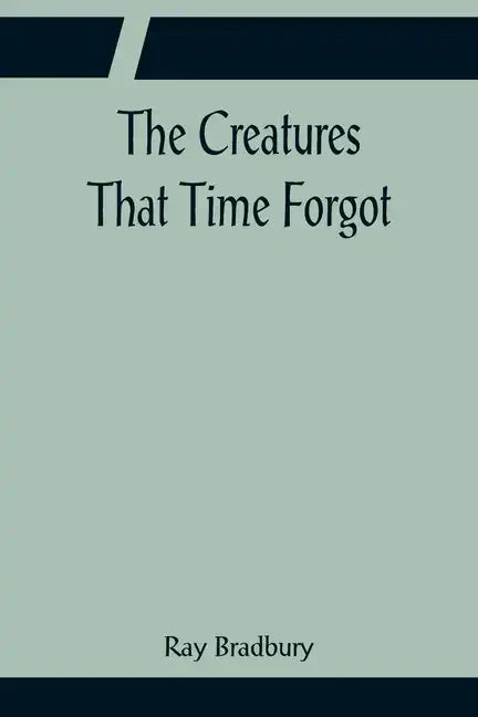 The Creatures That Time Forgot - Paperback