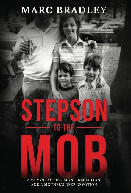 Stepson to the Mob: A Memoir of Decisions, Deception, and a Mother's Deep Devotion - Hardcover