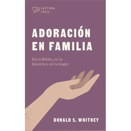 Adoración En Familia: En La Biblia, En La Historia Y En Tu Hogar - Paperback