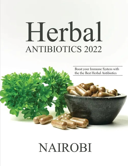 Herbal Antibiotics 2022: Boost your Immune System with the the Best Herbal Antibiotics - Paperback