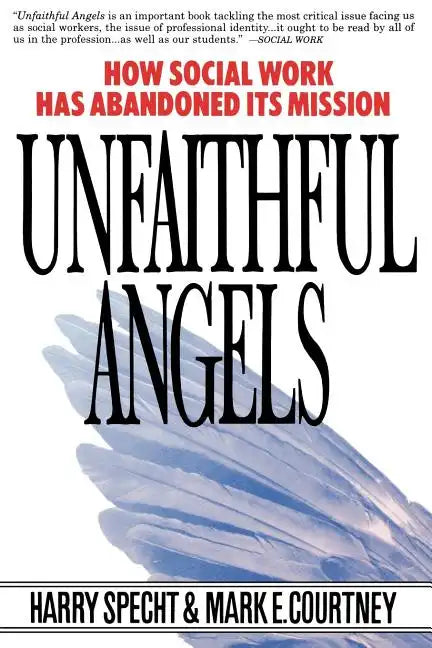 Unfaithful Angels: How Social Work Has Abonded Its Mission - Paperback