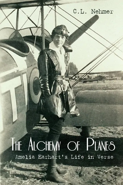 The Alchemy of Planes: Amelia Earhart's Life in Verse - Paperback