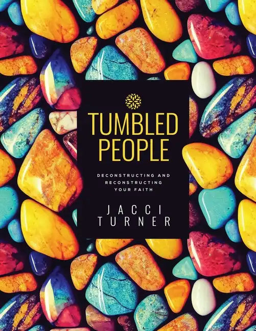 Tumbled People: Deconstructing and Reconstructing Your Faith - Paperback