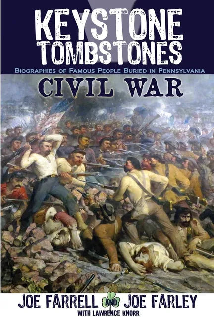 Keystone Tombstones Civil War: Biographies of Famous People Buried in Pennsylvania - Paperback