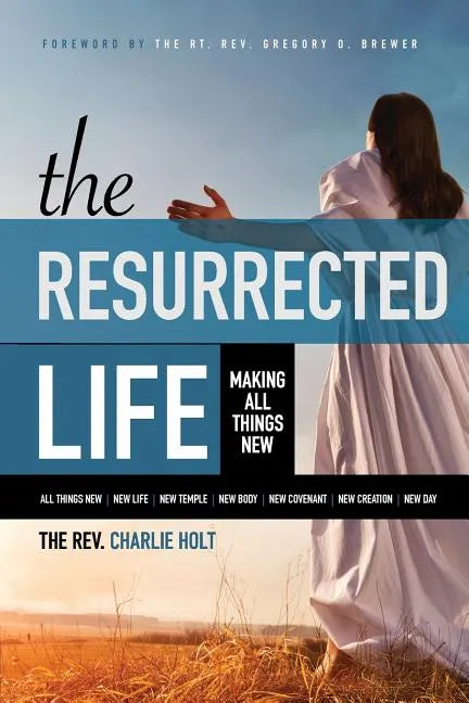 The Resurrected Life: Making All Things New - Paperback