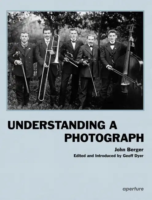 John Berger: Understanding a Photograph - Hardcover