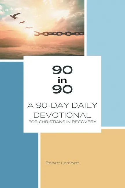90 in 90: A 90-Day Daily Devotional for Christians in Recovery - Paperback