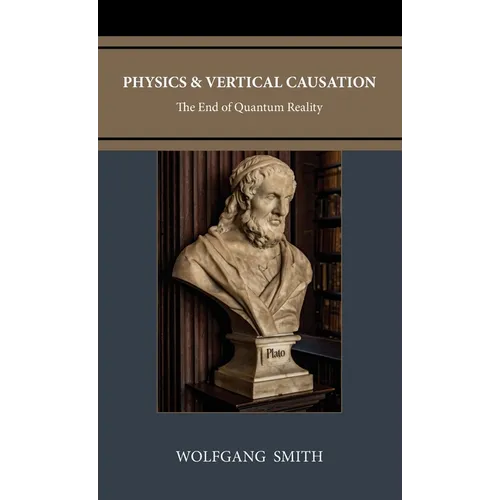 Physics and Vertical Causation: The End of Quantum Reality - Hardcover