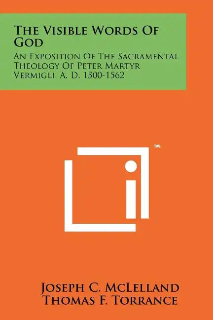 The Visible Words Of God: An Exposition Of The Sacramental Theology Of Peter Martyr Vermigli, A. D. 1500-1562 - Paperback