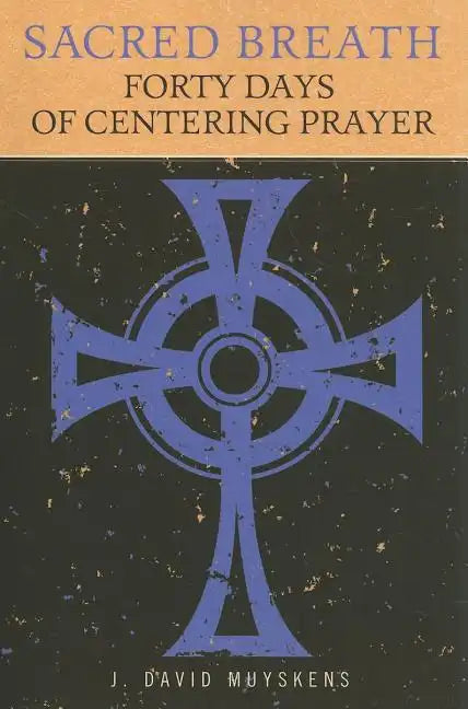 Sacred Breath: Forty Days of Centering Prayer - Paperback
