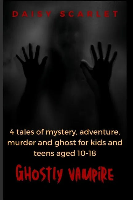 Ghostly Vampire: 4 tales of mystery, adventure, murder and ghost for kids and teens aged 10-18 - Paperback