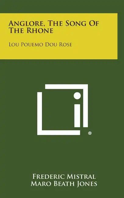 Anglore, The Song Of The Rhone: Lou Pouemo Dou Rose - Hardcover