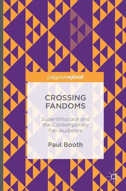 Crossing Fandoms: Superwholock and the Contemporary Fan Audience - Hardcover