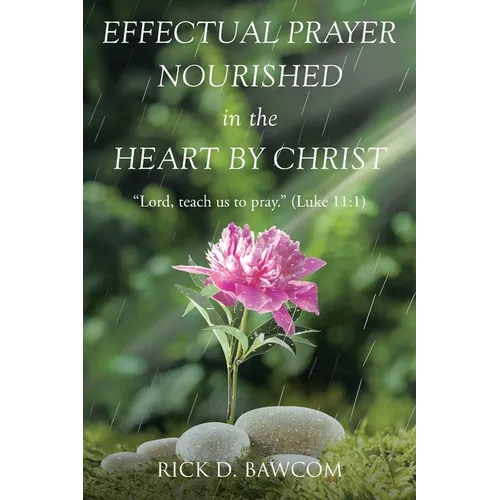 Effectual Prayer Nourished in the Heart by Christ: "Lord, teach us to pray." (Luke 11:1) - Paperback
