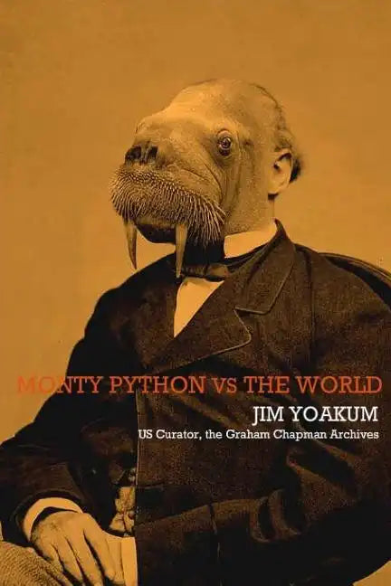 Monty Python VS The World: How Monty Python Accidentally Changed The World - Paperback