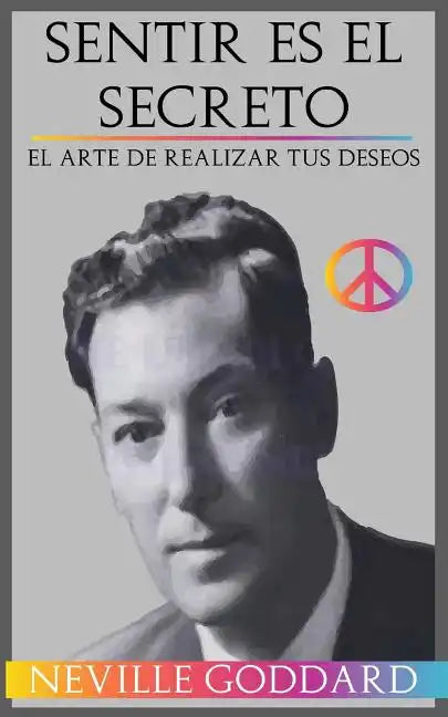 Sentir es el Secreto: El arte de Realizar tus Deseos - Paperback