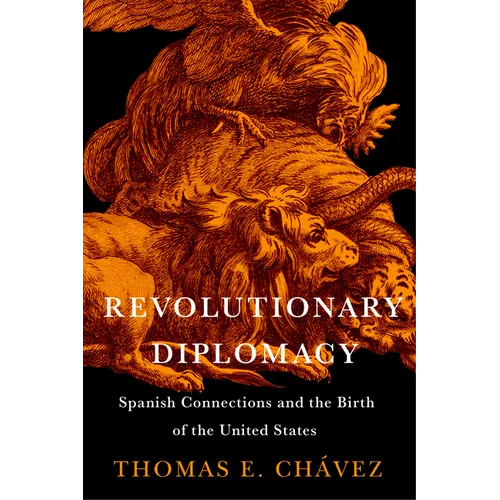 Revolutionary Diplomacy: Spanish Connections and the Birth of the United States - Hardcover