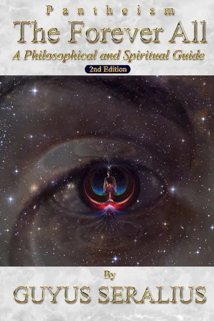 Pantheism: The Forever All: A Philosophical and Spiritual Guide, 2nd Ed: A Philosophical and Spiritual Guide, 2nd Ed - Paperback