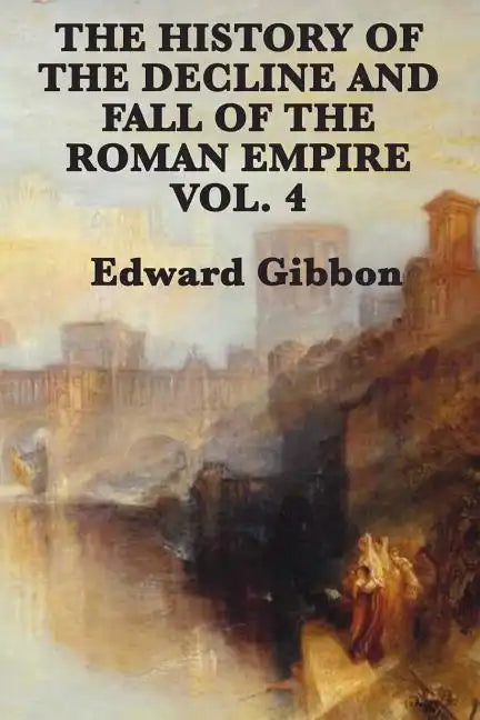 The History of the Decline and Fall of the Roman Empire Vol. 4 - Paperback