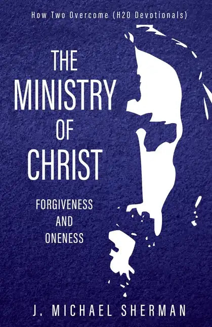 Ministry of Christ: Forgiveness and Oneness - Paperback