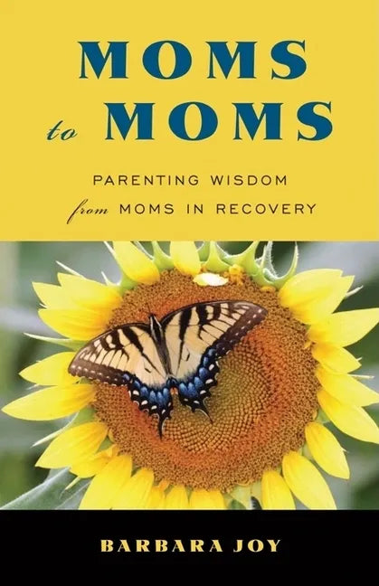 Moms to Moms: Parenting Wisdom from Moms in Recovery (Addiction Book for Recovering Mothers) - Paperback