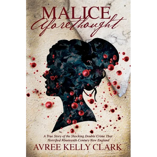 Malice Aforethought: A True Story of the Shocking Double Crime That Horrified Nineteenth-Century New England - Paperback