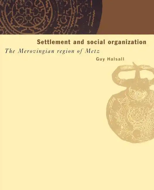 Settlement and Social Organization: The Merovingian Region of Metz - Paperback