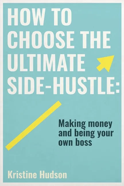 How to Choose the Ultimate Side-Hustle - Paperback