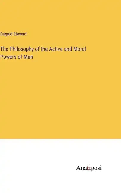 The Philosophy of the Active and Moral Powers of Man - Hardcover
