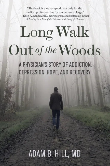 Long Walk Out of the Woods: A Physician's Story of Addiction, Depression, Hope, and Recovery - Paperback