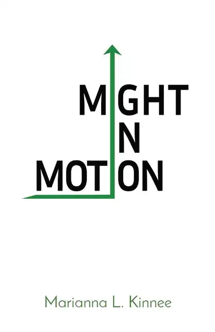 Might In Motion: Motivation Momentum Mindfulness Might - Paperback