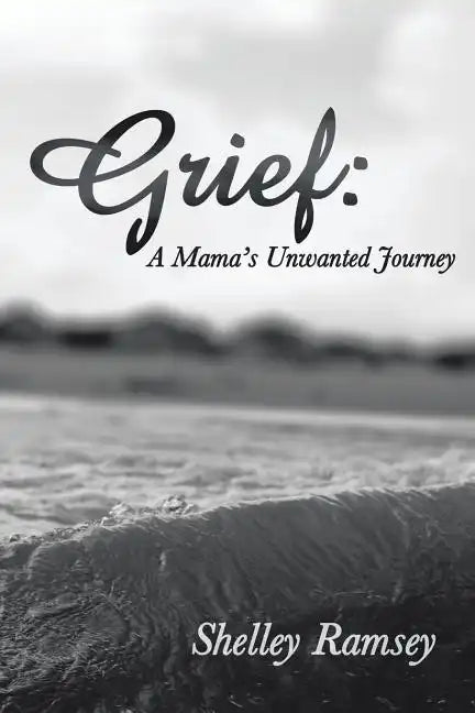 Grief: A Mama's Unwanted Journey - Paperback