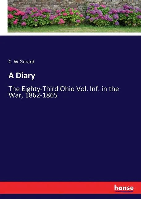 A Diary: The Eighty-Third Ohio Vol. Inf. in the War, 1862-1865 - Paperback