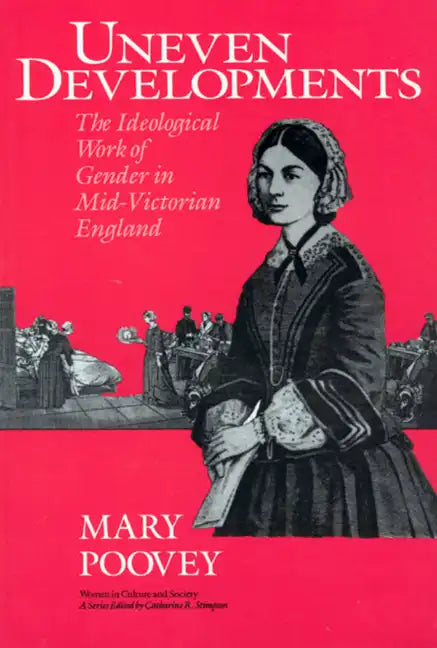 Uneven Developments: The Ideological Work of Gender in Mid-Victorian England - Paperback
