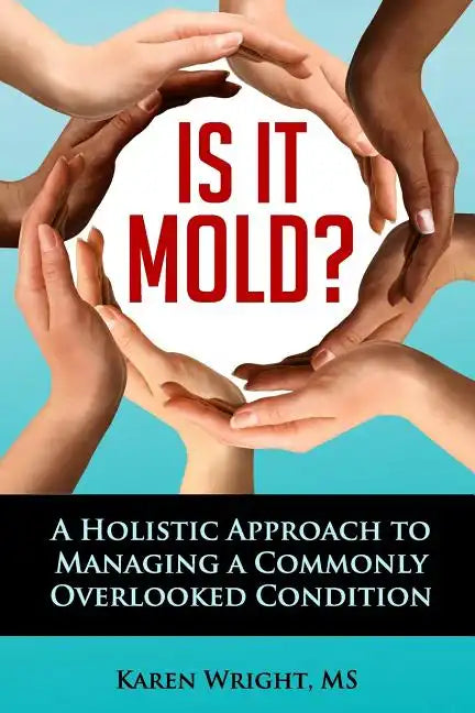 Is It Mold?: A Holistic Approach To Managing A Commonly Overlooked Condition - Paperback