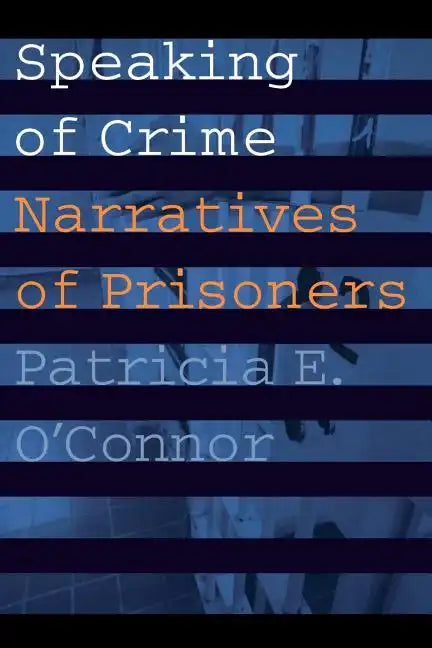 Speaking of Crime: Narratives of Prisoners - Paperback