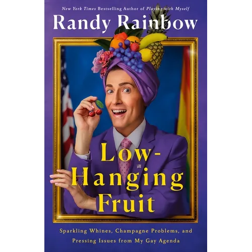 Low-Hanging Fruit: Sparkling Whines, Champagne Problems, and Pressing Issues from My Gay Agenda - Hardcover