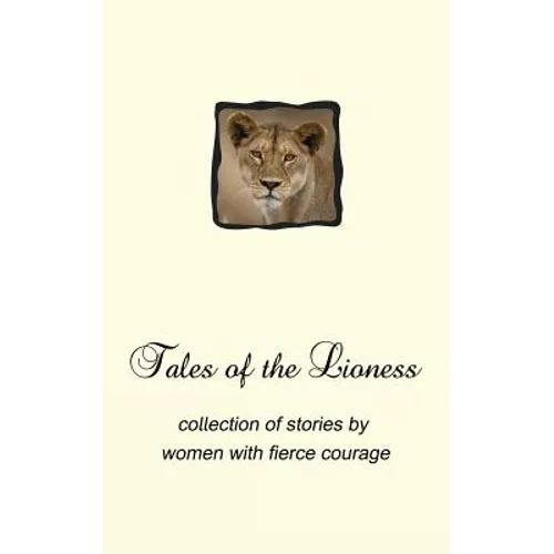 Tales of the Lioness: collection of stories by women with fierce courage - Paperback