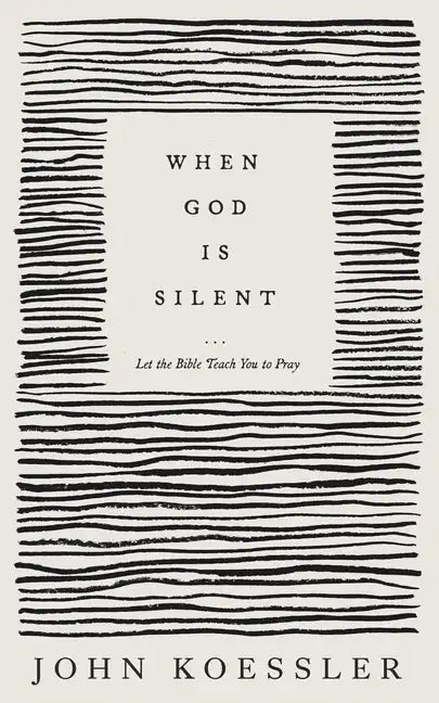 When God Is Silent: Let the Bible Teach You to Pray - Paperback