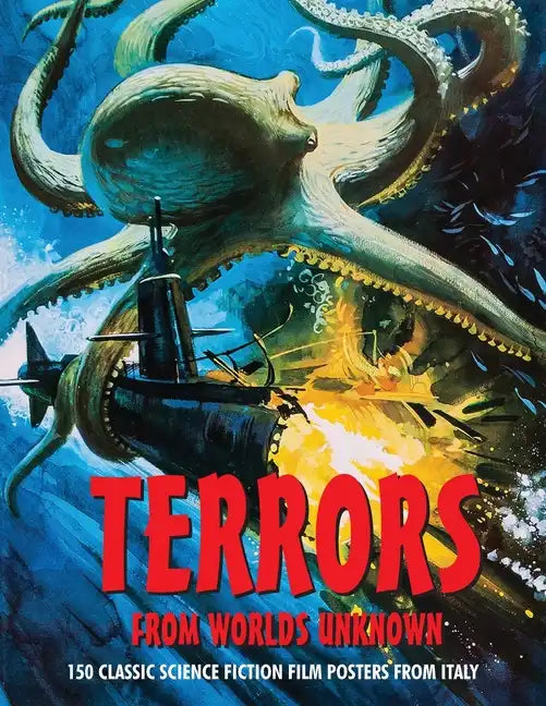 Terrors from Worlds Unknown: 150 Classic Science Fiction Film Posters From Italy - Paperback