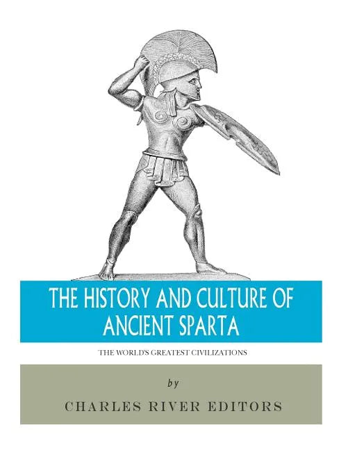 The World's Greatest Civilizations: The History and Culture of Ancient Sparta - Paperback