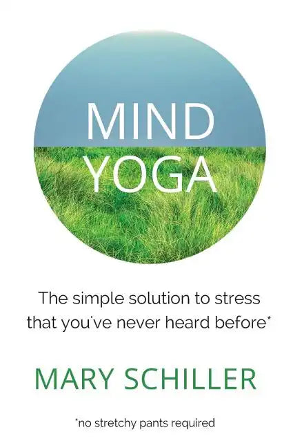 Mind Yoga: The simple solution to stress that you've never heard before - Paperback